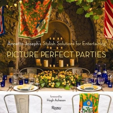 Picture Perfect Parties: Annette Joseph's Stylish Solutions For Entertaining