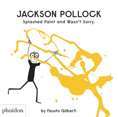 Jackson Pollock Splashed Paint And Wasn't Sorry.
